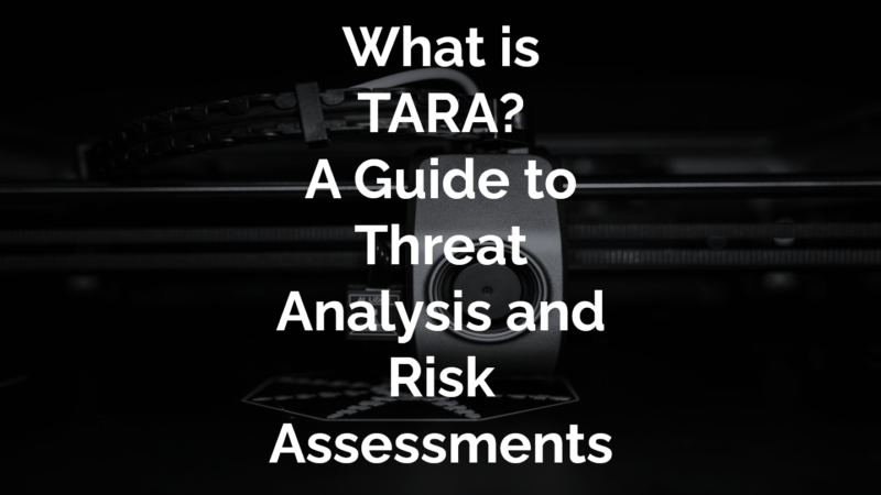What is TARA? A Guide to Threat Analysis and Risk Assessment